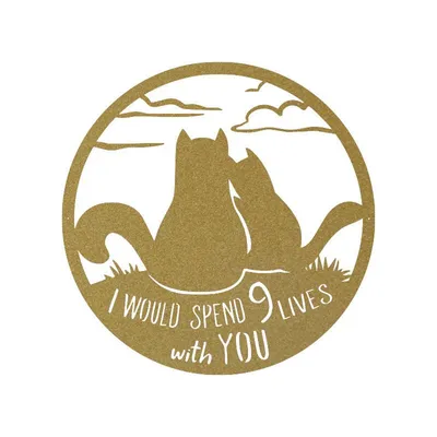 Iron Crafts Nine Lives Cat I Would Like To Spend Nine Lives With You